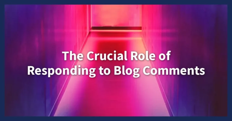 The Crucial Role of Responding to Blog Comments